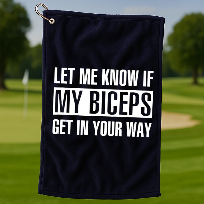 Let Me Know If My Biceps Get In Your Way Funny Golf Towel