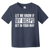 Let Me Know If My Biceps Get In Your Way Funny Toddler T-Shirt
