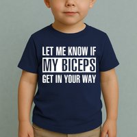 Let Me Know If My Biceps Get In Your Way Funny Toddler T-Shirt