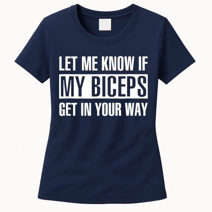 Let Me Know If My Biceps Get In Your Way Funny Womens T-Shirt