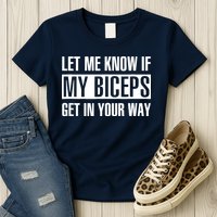 Let Me Know If My Biceps Get In Your Way Funny Womens T-Shirt