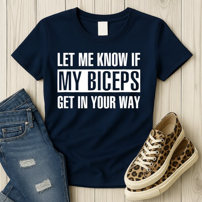 Let Me Know If My Biceps Get In Your Way Funny Womens T-Shirt