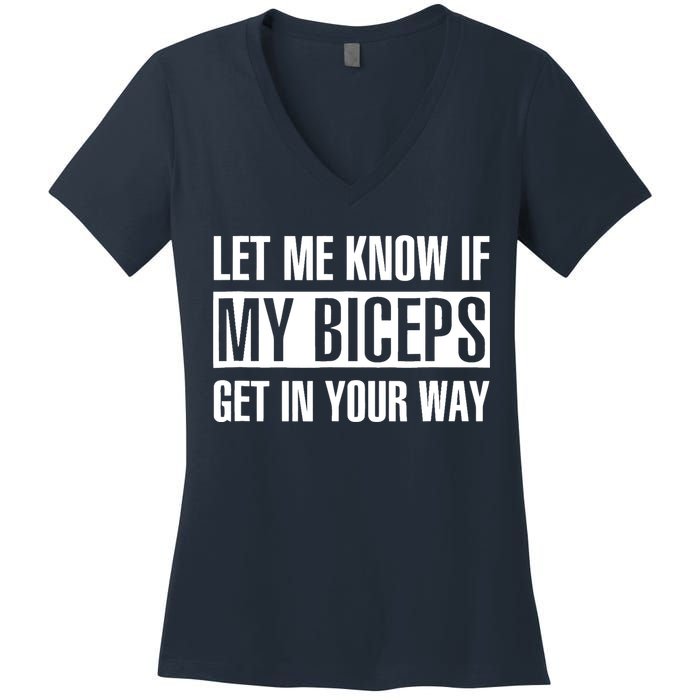 Let Me Know If My Biceps Get In Your Way Funny Women's V-Neck T-Shirt