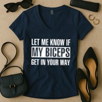 Let Me Know If My Biceps Get In Your Way Funny Women's V-Neck T-Shirt