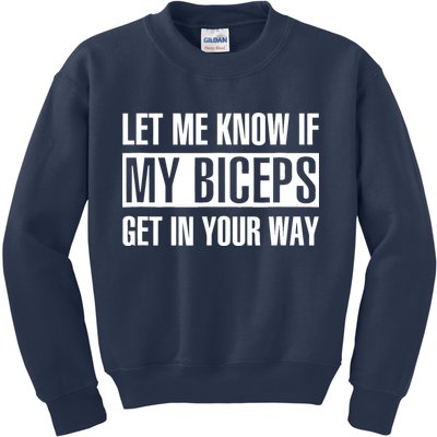 Let Me Know If My Biceps Get In Your Way Funny Kids Sweatshirt