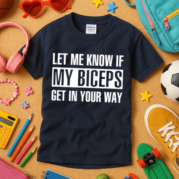 Let Me Know If My Biceps Get In Your Way Funny Kids T-Shirt