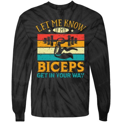 Let Me Know If My Biceps Get In Your Way Tie-Dye Long Sleeve Shirt