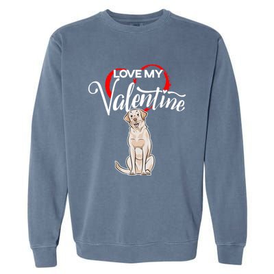 Love My Labrador Retriever Dog Valentine's Day Gift Garment-Dyed Sweatshirt