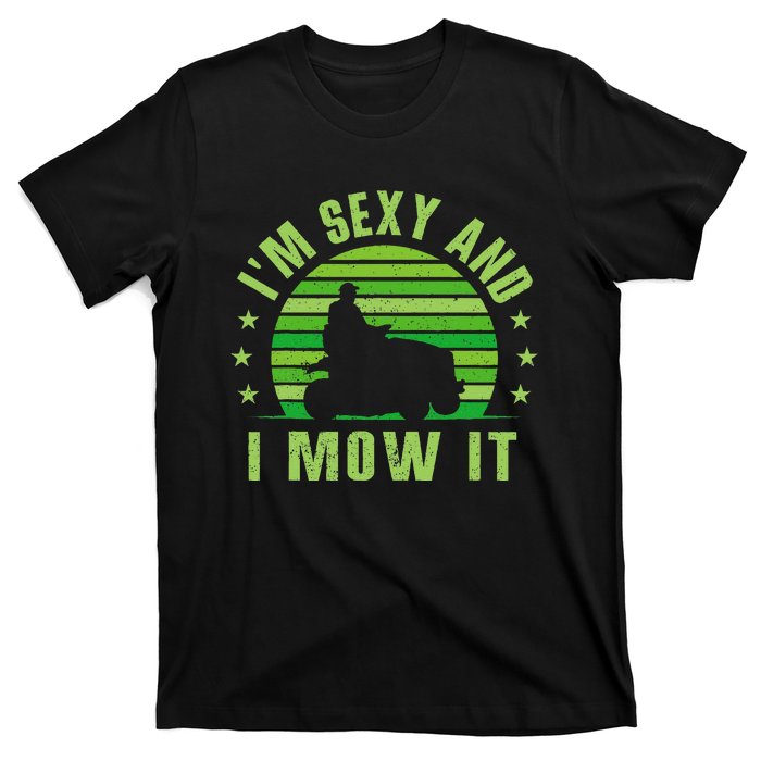 Lawn Mowing Landscaping Im Sexy And I Mow It T-Shirt