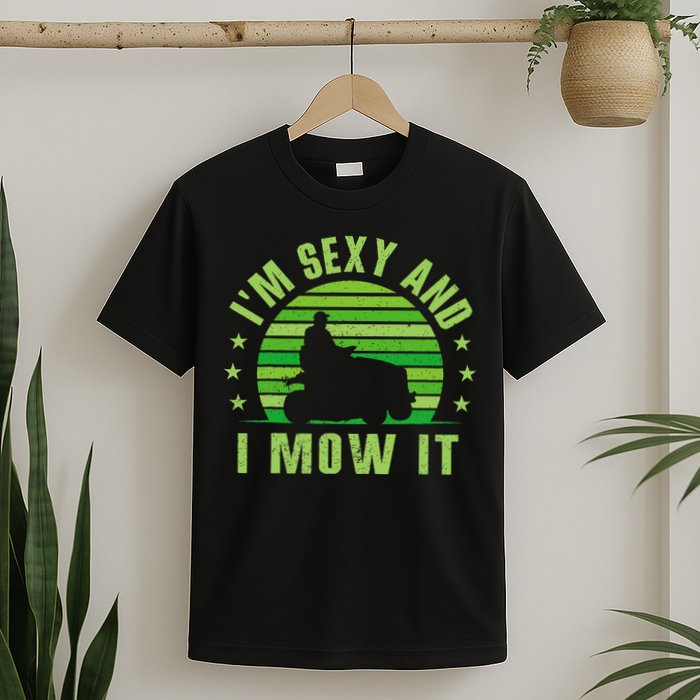 Lawn Mowing Landscaping Im Sexy And I Mow It T-Shirt