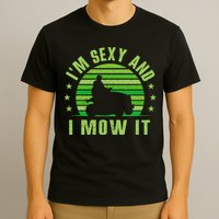 Lawn Mowing Landscaping Im Sexy And I Mow It T-Shirt