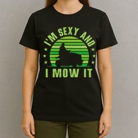 Lawn Mowing Landscaping Im Sexy And I Mow It T-Shirt