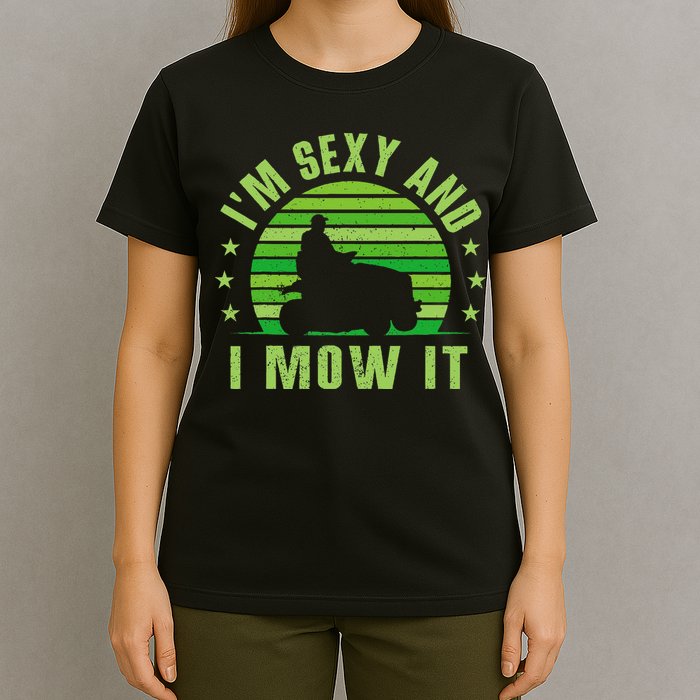 Lawn Mowing Landscaping Im Sexy And I Mow It T-Shirt
