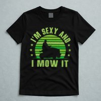 Lawn Mowing Landscaping Im Sexy And I Mow It T-Shirt