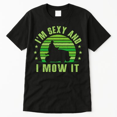 Lawn Mowing Landscaping Im Sexy And I Mow It Tall T-Shirt