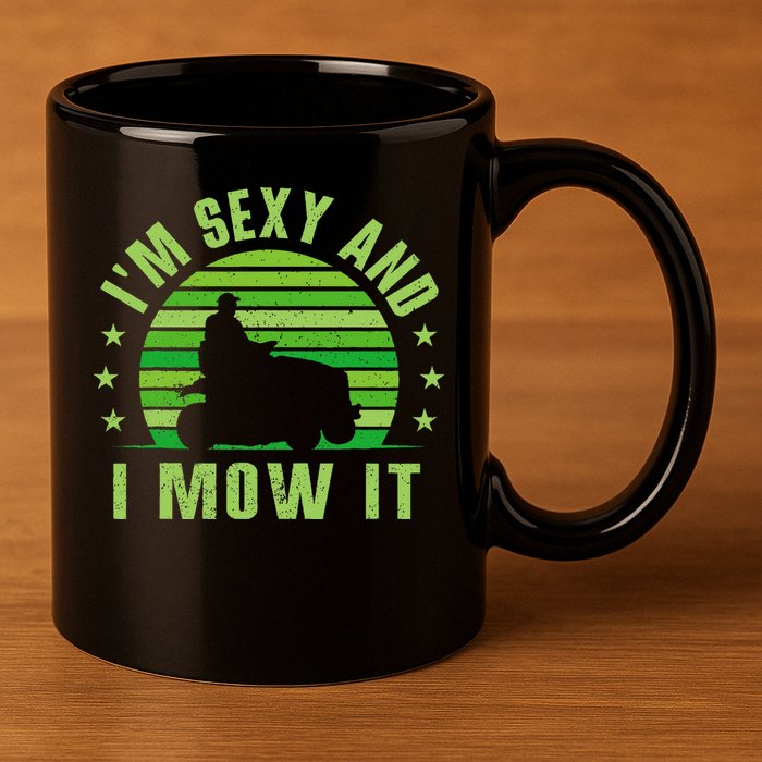 Lawn Mowing Landscaping Im Sexy And I Mow It 11oz C Handle Ceramic Mug