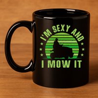 Lawn Mowing Landscaping Im Sexy And I Mow It 11oz C Handle Ceramic Mug
