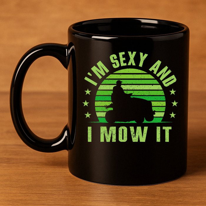 Lawn Mowing Landscaping Im Sexy And I Mow It 11oz C Handle Ceramic Mug