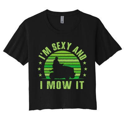 Lawn Mowing Landscaping Im Sexy And I Mow It Women's Crop Top Tee