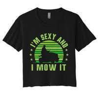Lawn Mowing Landscaping Im Sexy And I Mow It Women's Crop Top Tee
