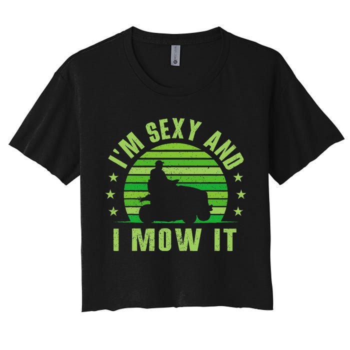 Lawn Mowing Landscaping Im Sexy And I Mow It Women's Crop Top Tee