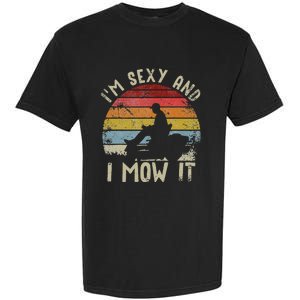 Lawn Mowing Landscaping Im Sexy And I Mow It Garment-Dyed Heavyweight T-Shirt