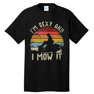 Lawn Mowing Landscaping Im Sexy And I Mow It Tall T-Shirt