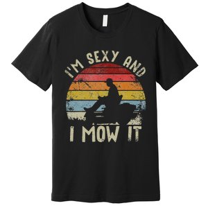 Lawn Mowing Landscaping Im Sexy And I Mow It Premium T-Shirt