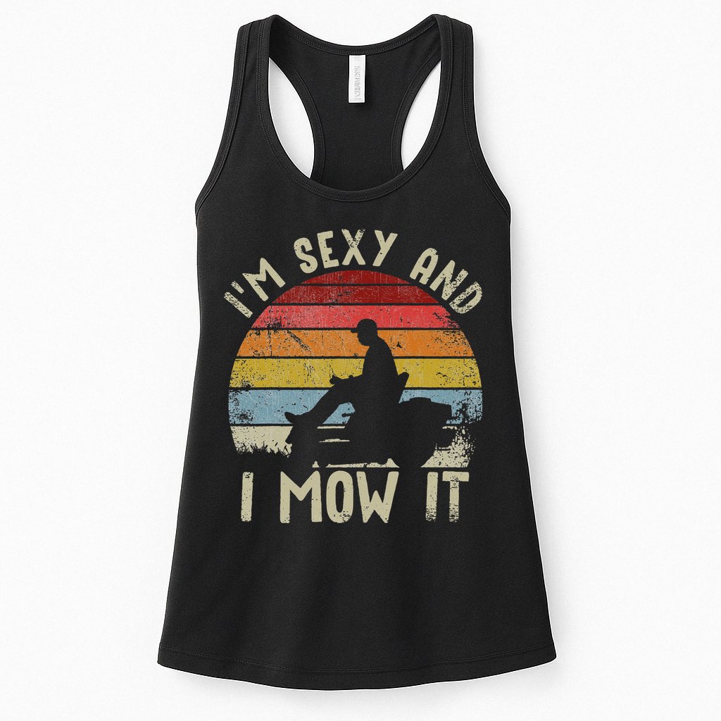 Lawn Mowing Landscaping Im Sexy And I Mow It Womens Tank Top