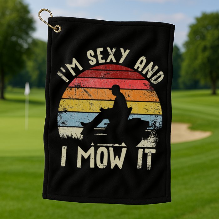 Lawn Mowing Landscaping Im Sexy And I Mow It Golf Towel