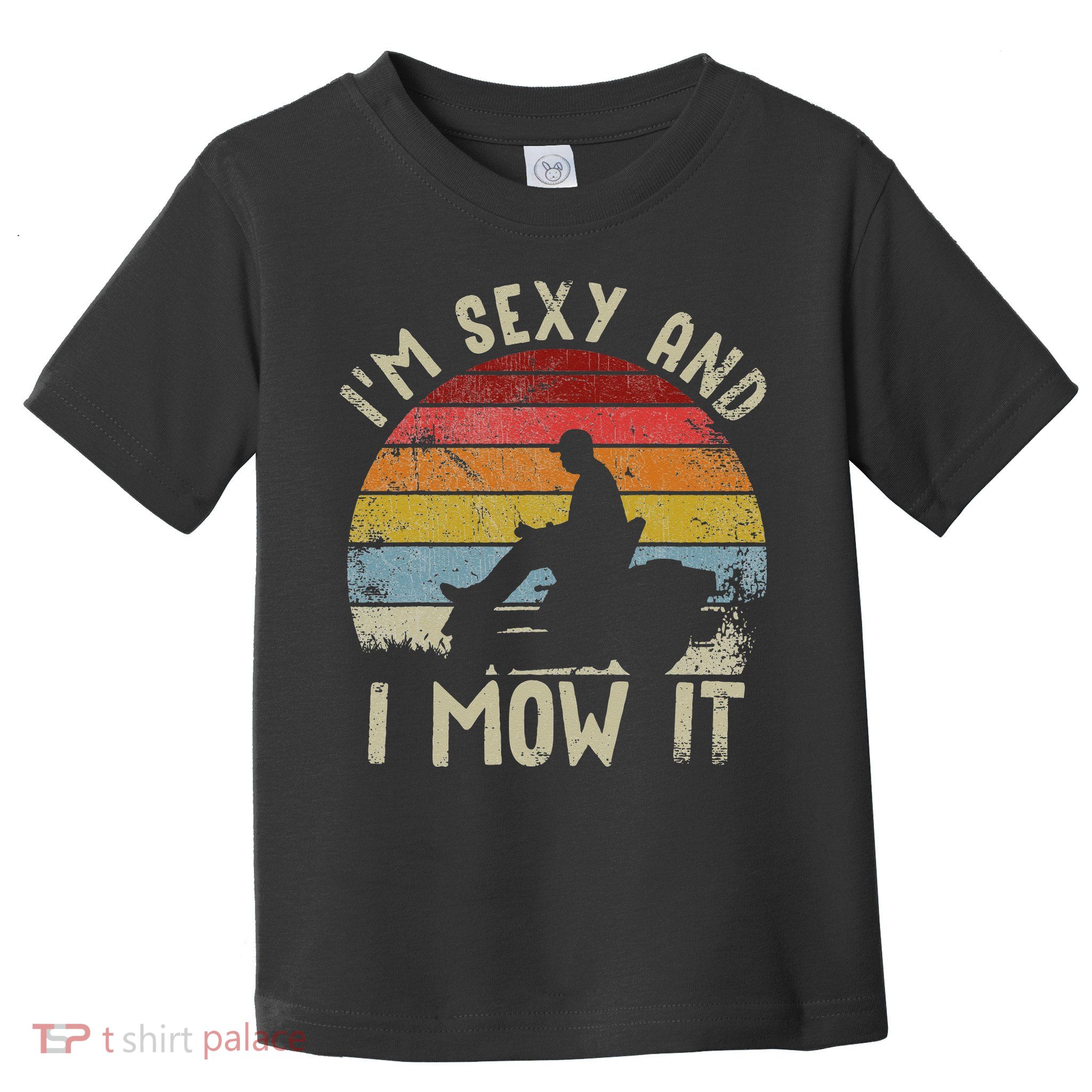 Lawn Mowing Landscaping Im Sexy And I Mow It Toddler T-Shirt