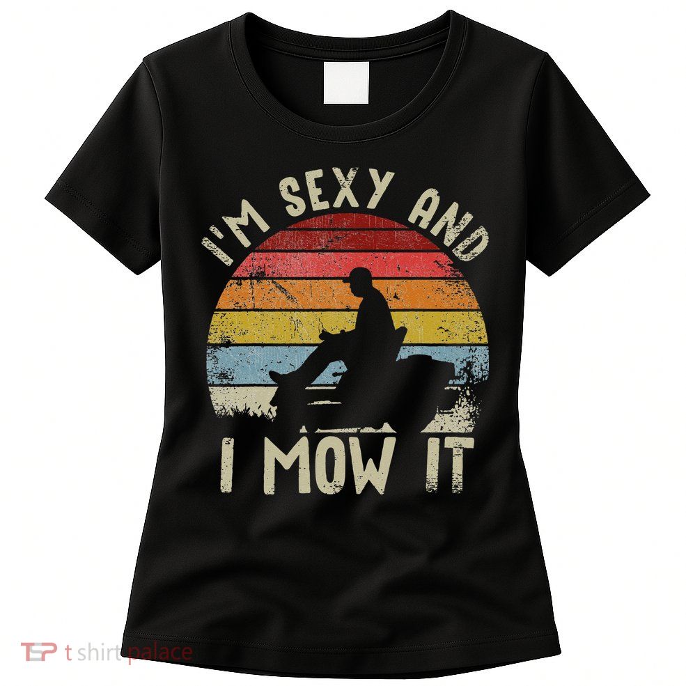 Lawn Mowing Landscaping Im Sexy And I Mow It Womens T-Shirt