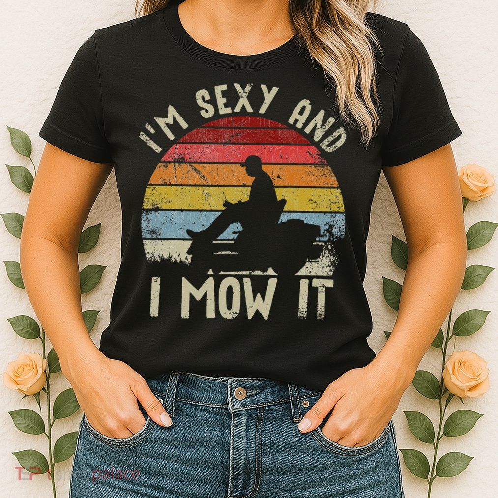 Lawn Mowing Landscaping Im Sexy And I Mow It Womens T-Shirt
