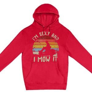 Lawn Mowing Landscaping Im Sexy And I Mow It Premium Pullover Hoodie