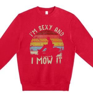 Lawn Mowing Landscaping Im Sexy And I Mow It Premium Crewneck Sweatshirt