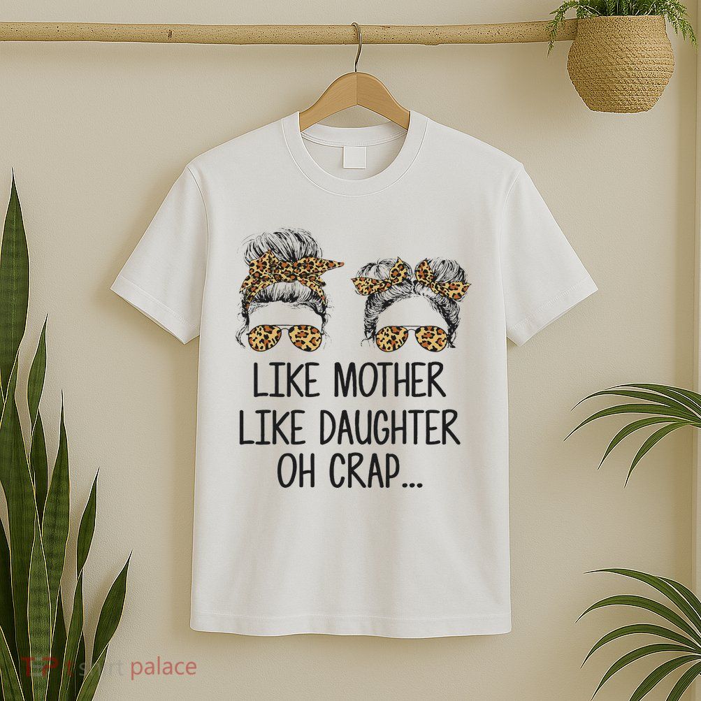 Like Mother Like Daughter Messy Bun Mom Happy Mothers Day T-Shirt