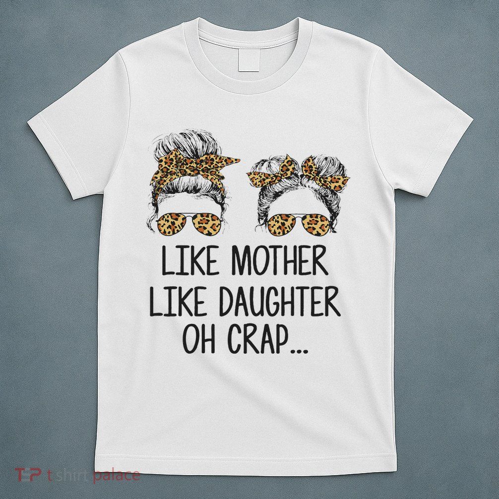 Like Mother Like Daughter Messy Bun Mom Happy Mothers Day T-Shirt