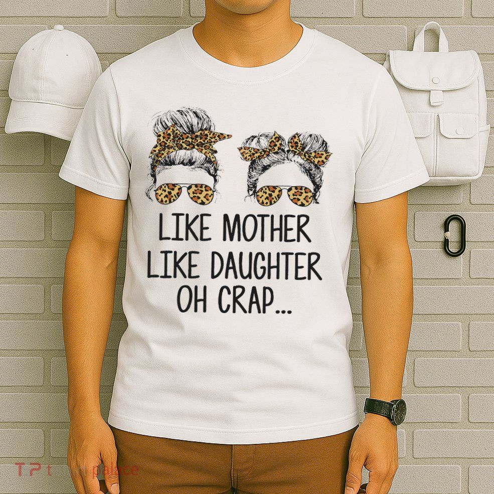 Like Mother Like Daughter Messy Bun Mom Happy Mothers Day T-Shirt