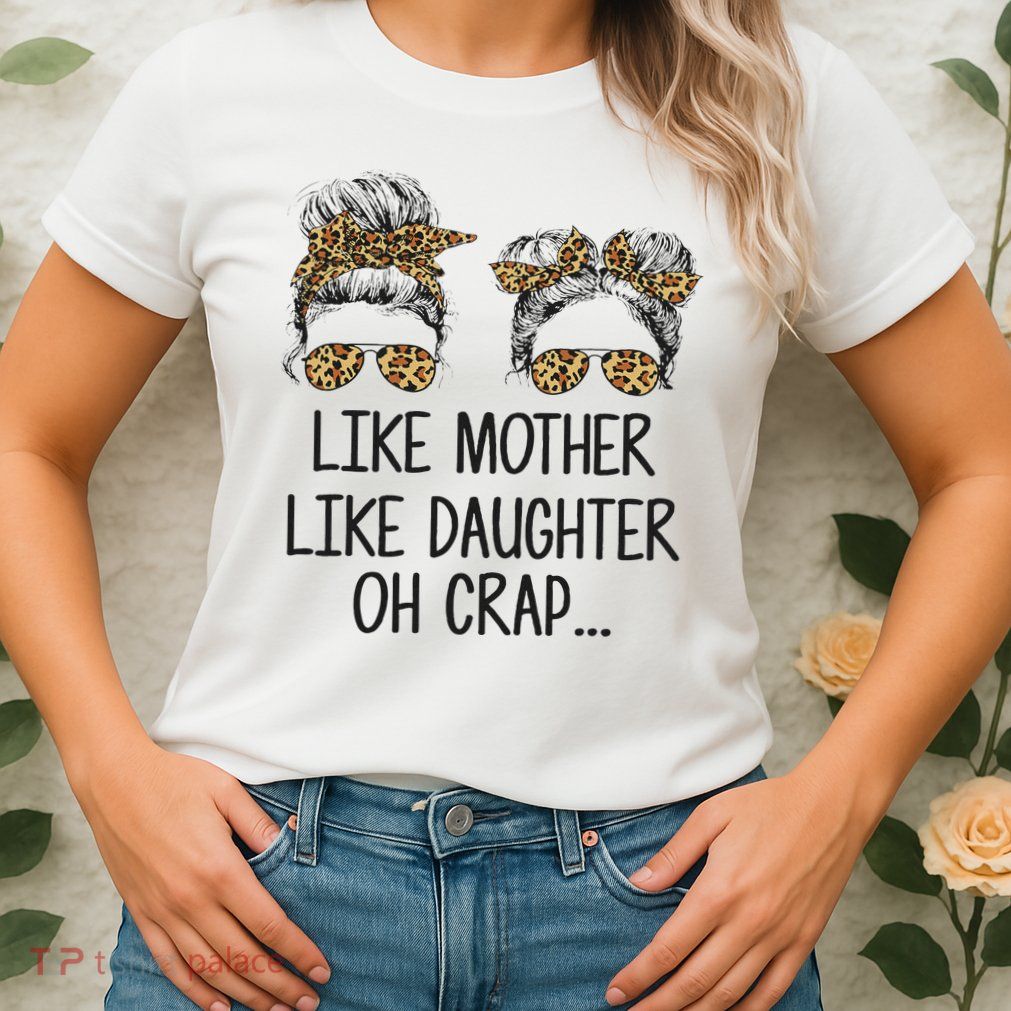 Like Mother Like Daughter Messy Bun Mom Happy Mothers Day Womens T-Shirt