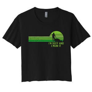 Lawn Mowing Landscaping Im Sexy And I Mow It Women's Crop Top Tee