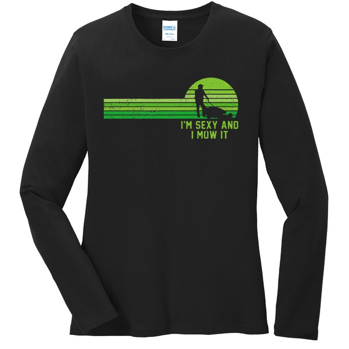 Lawn Mowing Landscaping Im Sexy And I Mow It Ladies Long Sleeve Shirt