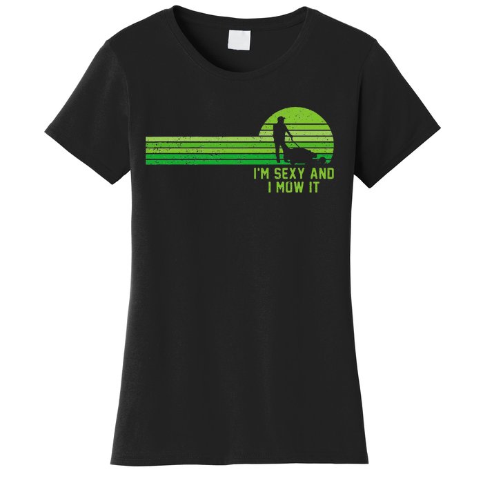 Lawn Mowing Landscaping Im Sexy And I Mow It Women's T-Shirt