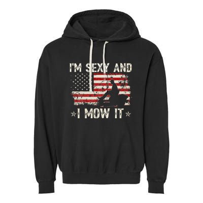 Lawn Mowing Landscaping IM Sexy And I Mow It Flag Garment-Dyed Fleece Hoodie