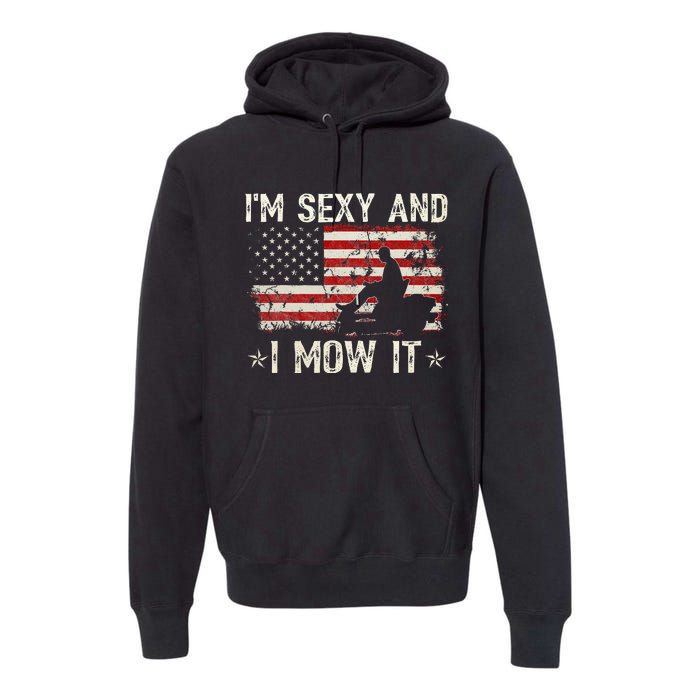 Lawn Mowing Landscaping IM Sexy And I Mow It Flag Premium Hoodie