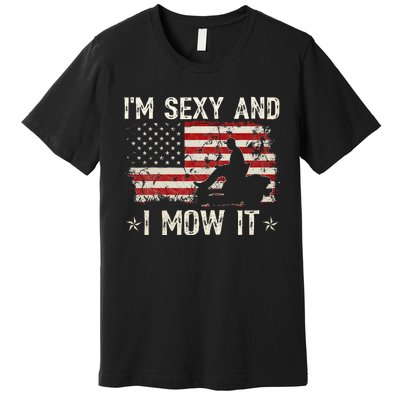 Lawn Mowing Landscaping IM Sexy And I Mow It Flag Premium T-Shirt