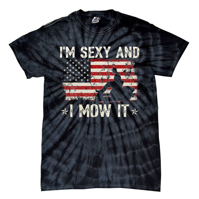 Lawn Mowing Landscaping IM Sexy And I Mow It Flag Tie-Dye T-Shirt