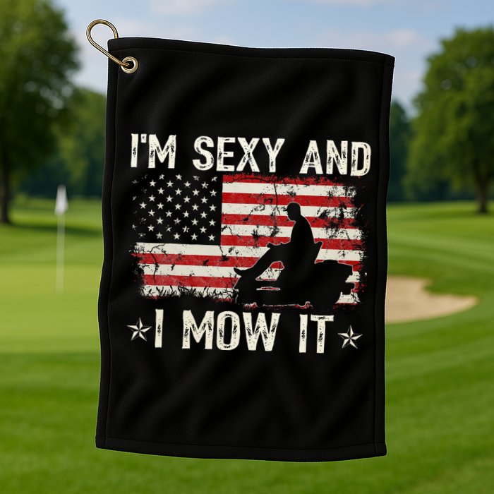 Lawn Mowing Landscaping IM Sexy And I Mow It Flag Golf Towel