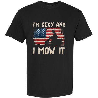 Lawn Mowing Landscaping Im Sexy And I Mow It Flag Garment-Dyed Heavyweight T-Shirt