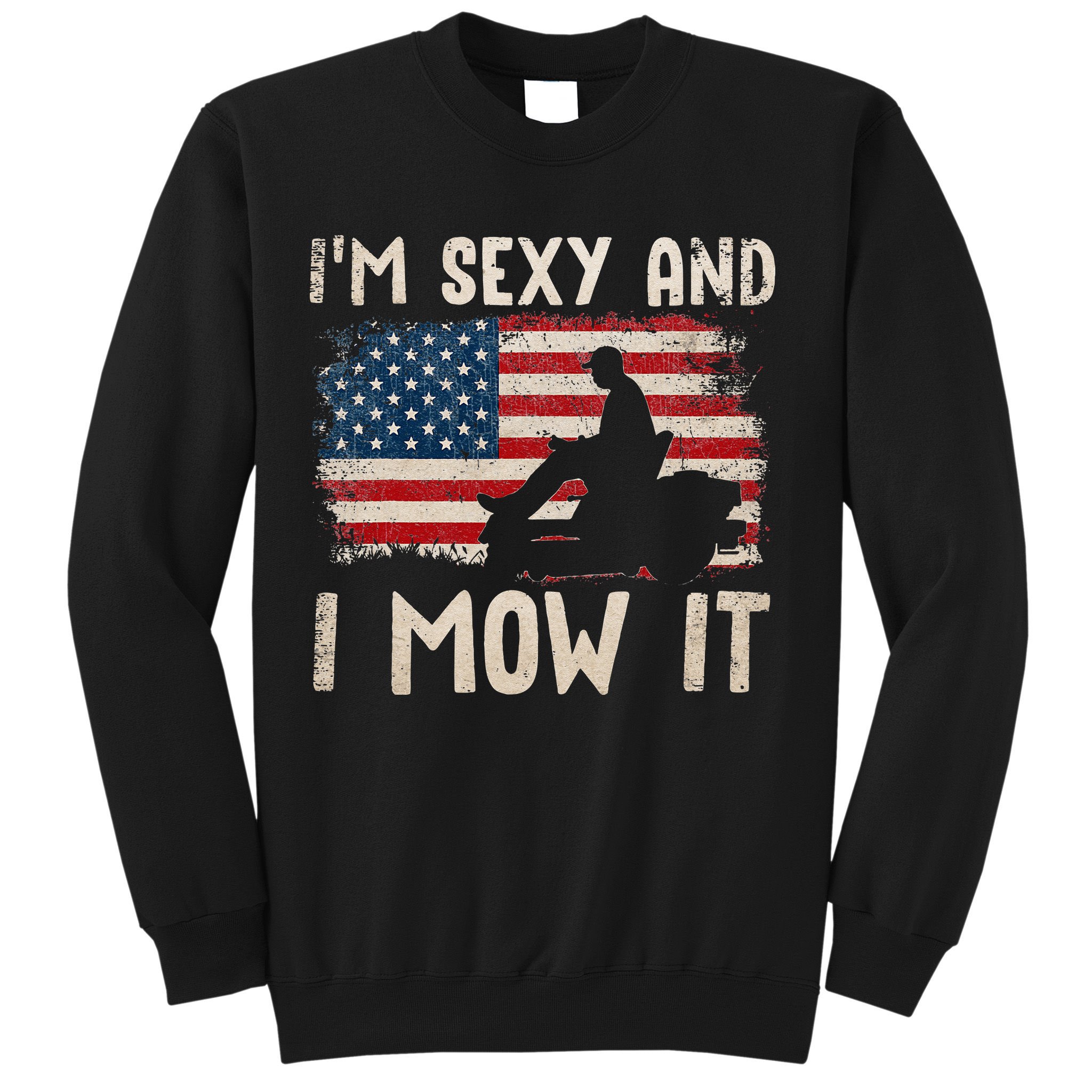 Lawn Mowing Landscaping Im Sexy And I Mow It Flag Sweatshirt