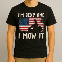 Lawn Mowing Landscaping Im Sexy And I Mow It Flag T-Shirt